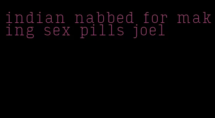 indian nabbed for making sex pills joel