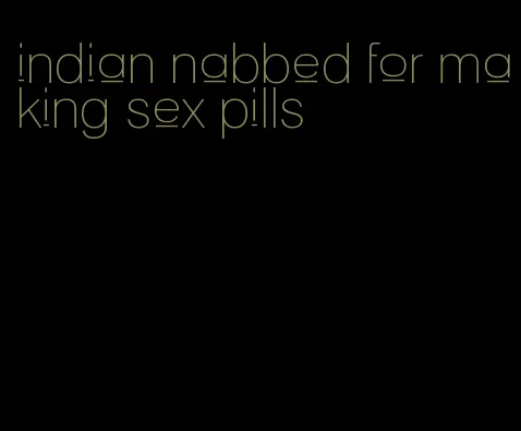 indian nabbed for making sex pills