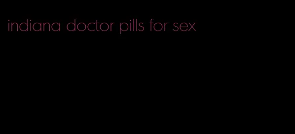 indiana doctor pills for sex