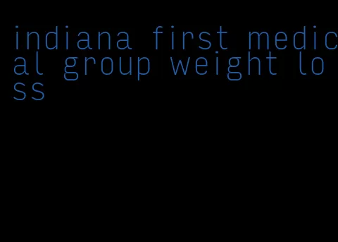 indiana first medical group weight loss