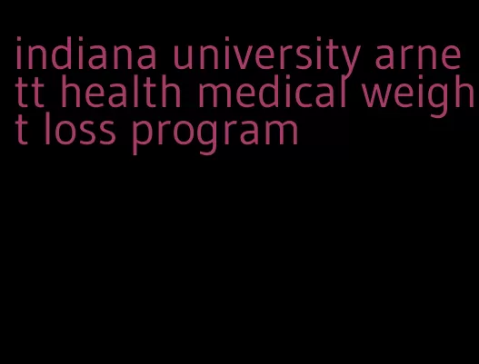 indiana university arnett health medical weight loss program