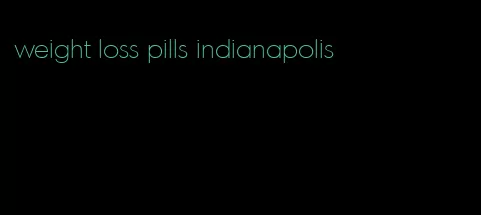 weight loss pills indianapolis