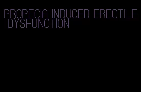 propecia induced erectile dysfunction