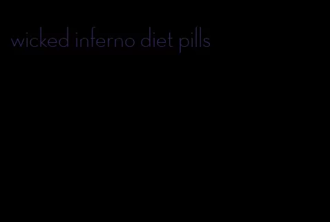 wicked inferno diet pills