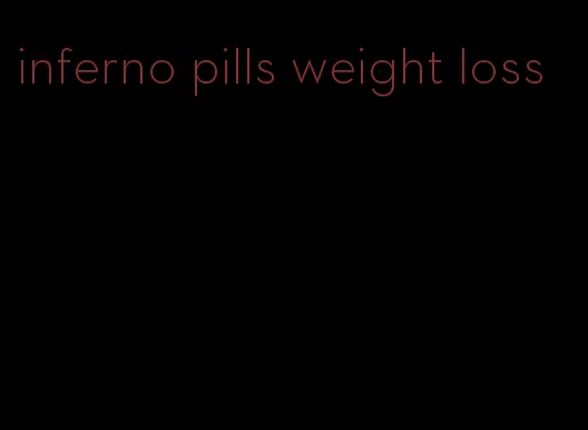 inferno pills weight loss