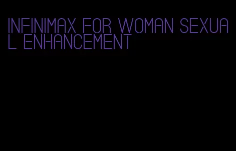 infinimax for woman sexual enhancement