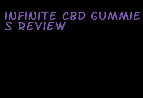 infinite cbd gummies review