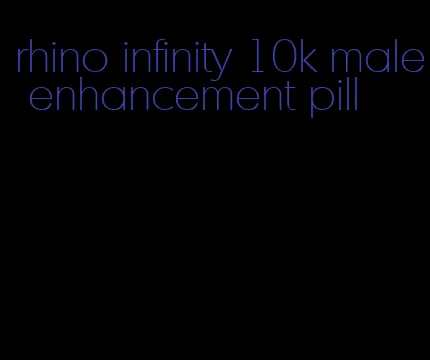 rhino infinity 10k male enhancement pill