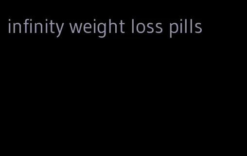 infinity weight loss pills