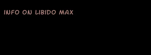 info on libido max