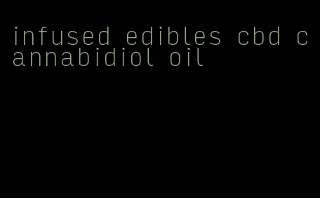 infused edibles cbd cannabidiol oil