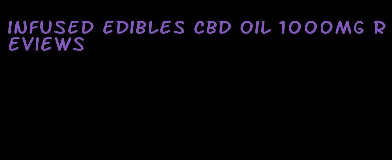 infused edibles cbd oil 1000mg reviews