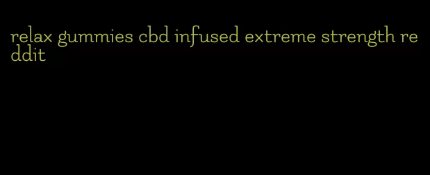 relax gummies cbd infused extreme strength reddit