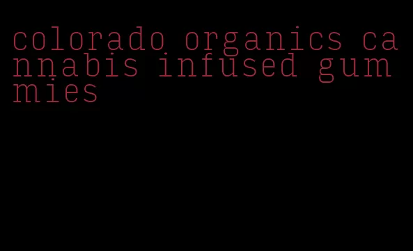 colorado organics cannabis infused gummies