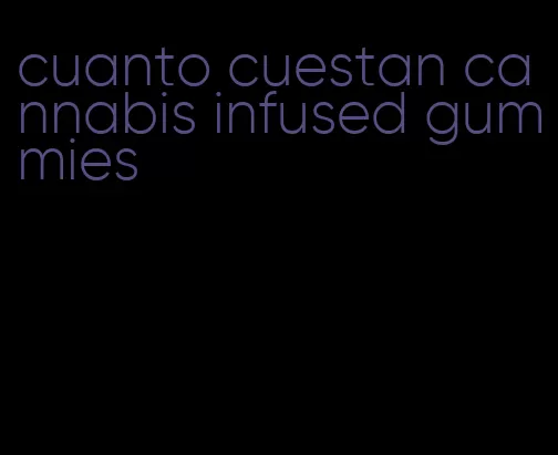 cuanto cuestan cannabis infused gummies