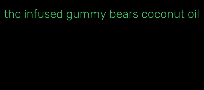 thc infused gummy bears coconut oil