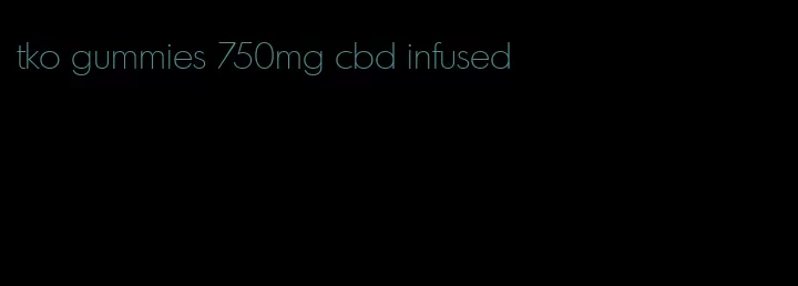 tko gummies 750mg cbd infused