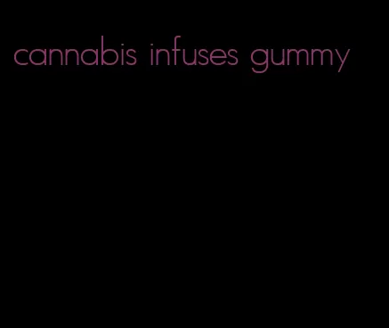 cannabis infuses gummy