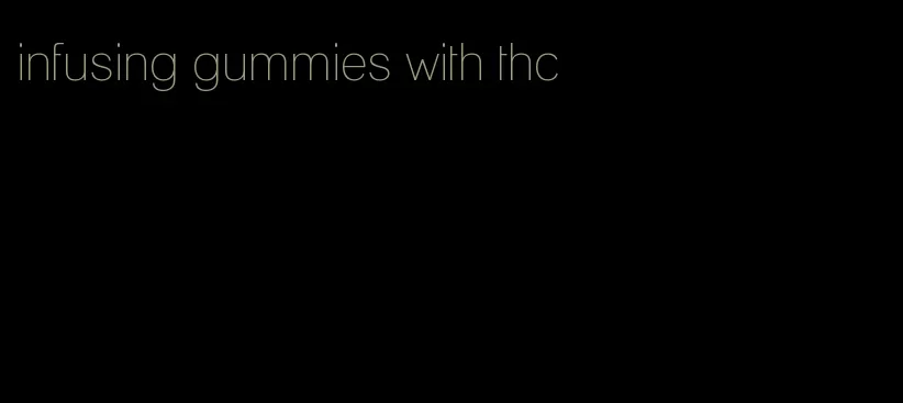 infusing gummies with thc