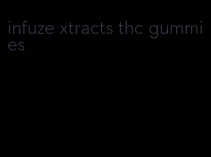 infuze xtracts thc gummies