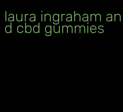 laura ingraham and cbd gummies