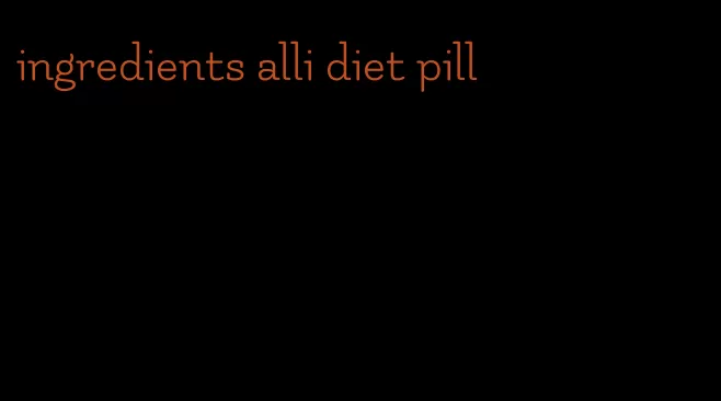 ingredients alli diet pill