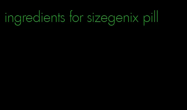 ingredients for sizegenix pill