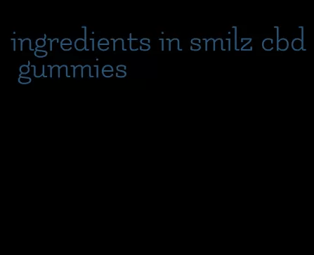 ingredients in smilz cbd gummies