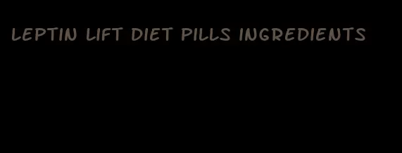 leptin lift diet pills ingredients