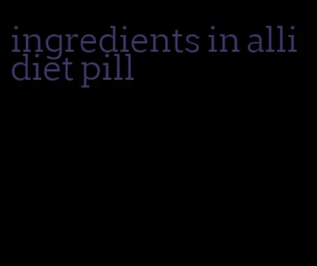 ingredients in alli diet pill