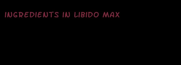 ingredients in libido max