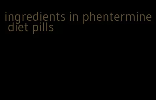 ingredients in phentermine diet pills