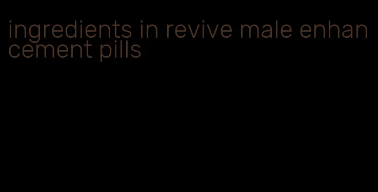 ingredients in revive male enhancement pills