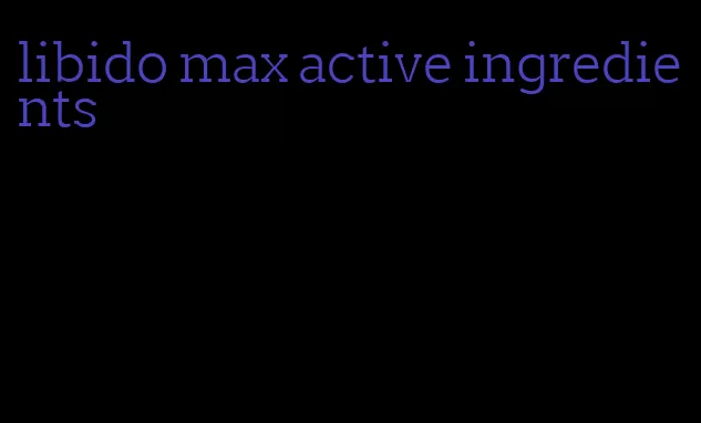 libido max active ingredients