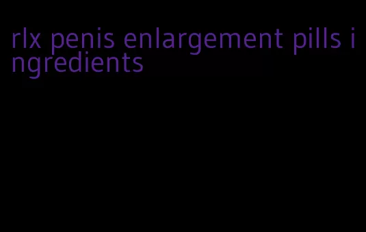 rlx penis enlargement pills ingredients