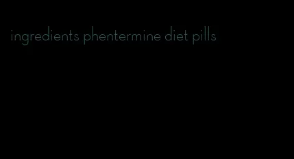 ingredients phentermine diet pills