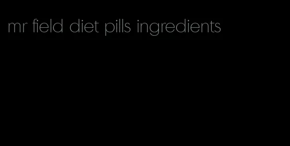 mr field diet pills ingredients