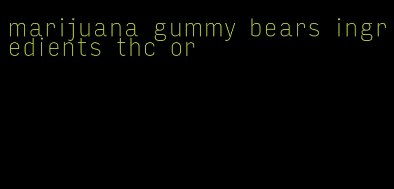 marijuana gummy bears ingredients thc or