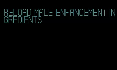 reload male enhancement ingredients