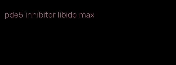 pde5 inhibitor libido max