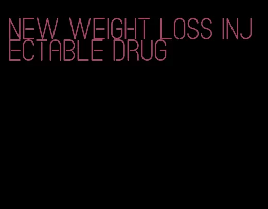 new weight loss injectable drug