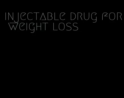 injectable drug for weight loss