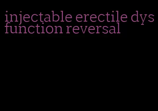 injectable erectile dysfunction reversal