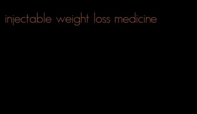 injectable weight loss medicine