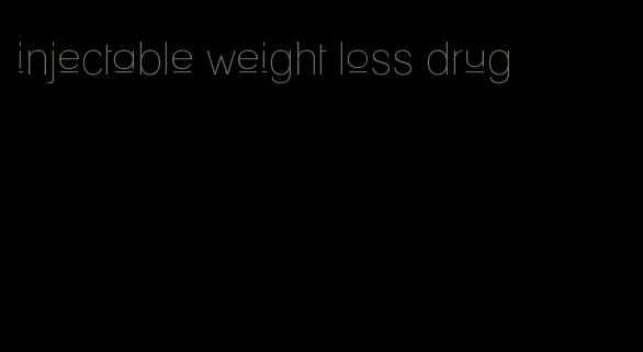 injectable weight loss drug