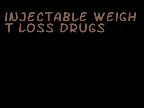 injectable weight loss drugs