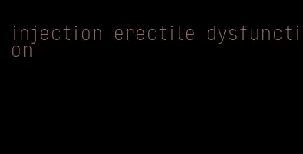 injection erectile dysfunction