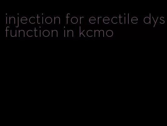 injection for erectile dysfunction in kcmo