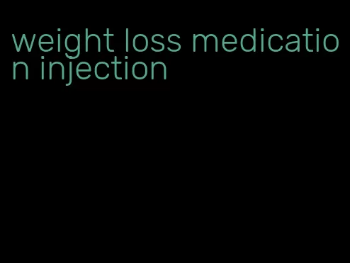 weight loss medication injection