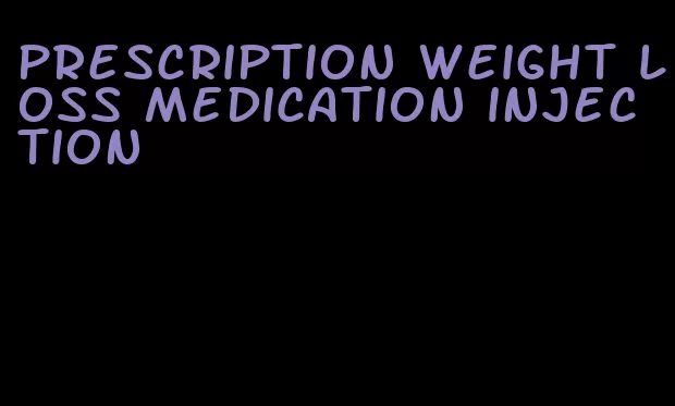 prescription weight loss medication injection